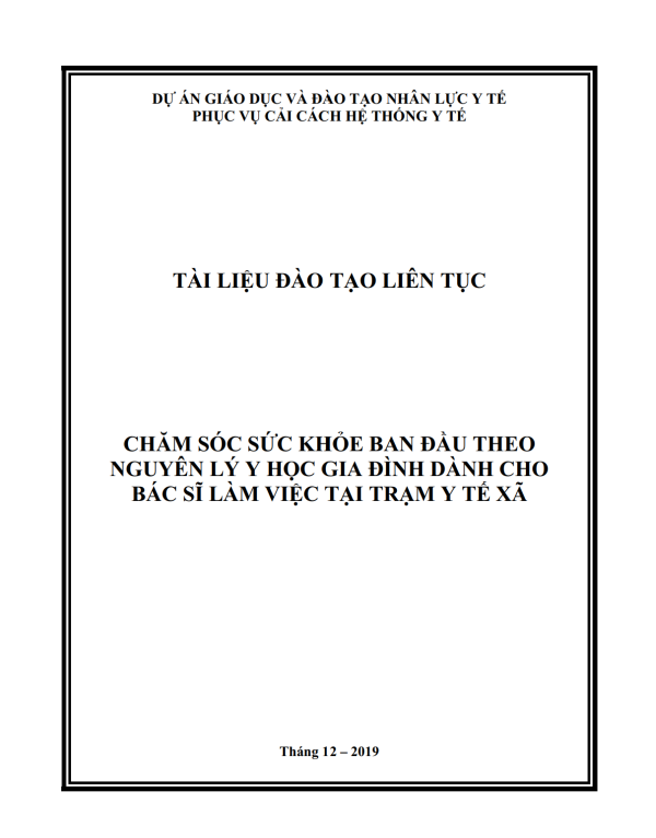 TÀI LIỆU ĐÀO TẠO LIÊN TỤC: CHĂM SÓC SỨC KHỎE BAN ĐẦU THEO NGUYÊN LÝ Y HỌC GIA ĐÌNH DÀNH CHO BÁC SĨ LÀM VIỆC TẠI TRẠM Y TẾ XÃ